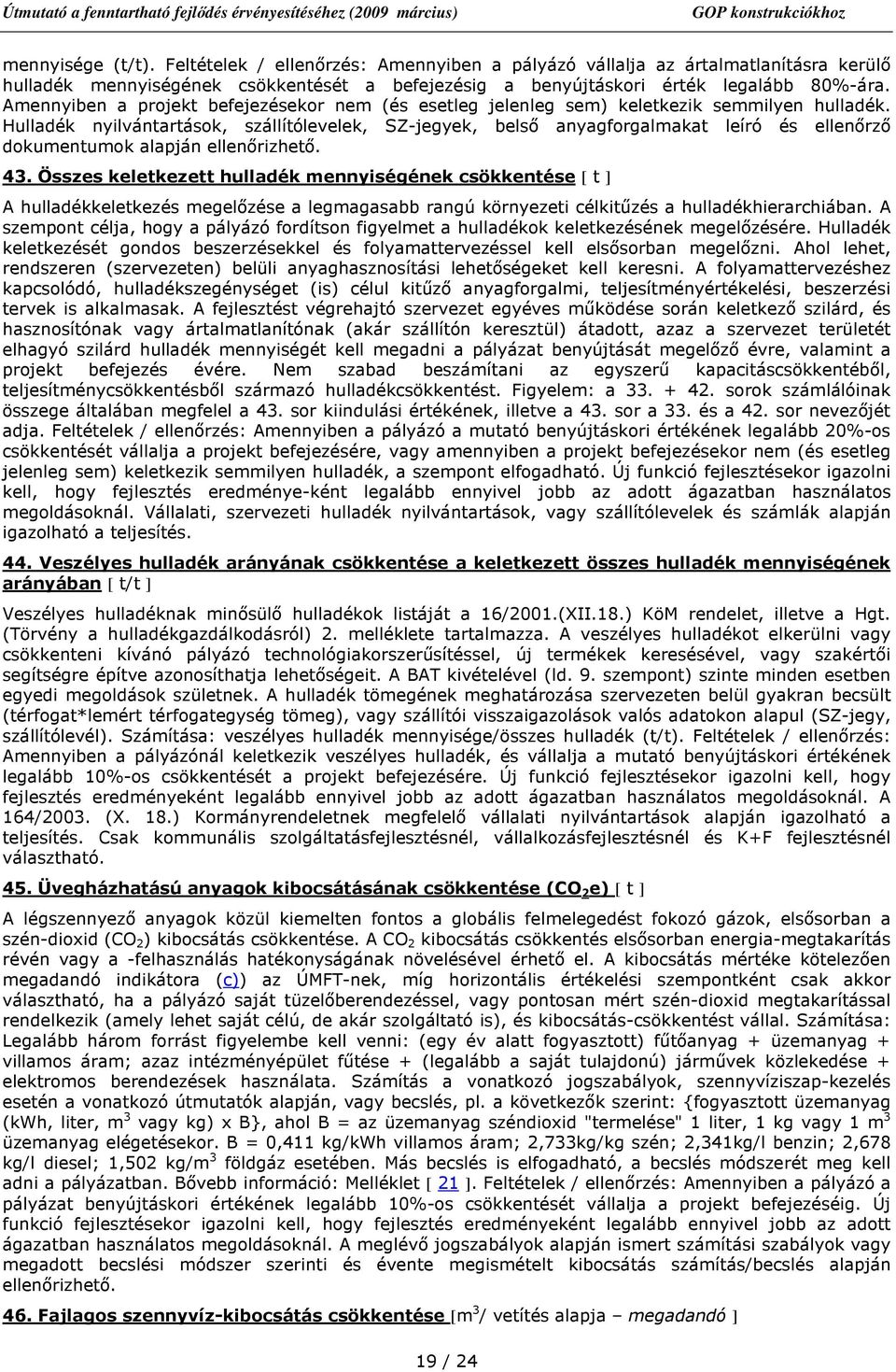 Hulladék nyilvántartások, szállítólevelek, SZ-jegyek, belsı anyagforgalmakat leíró és ellenırzı dokumentumok alapján ellenırizhetı. 43.