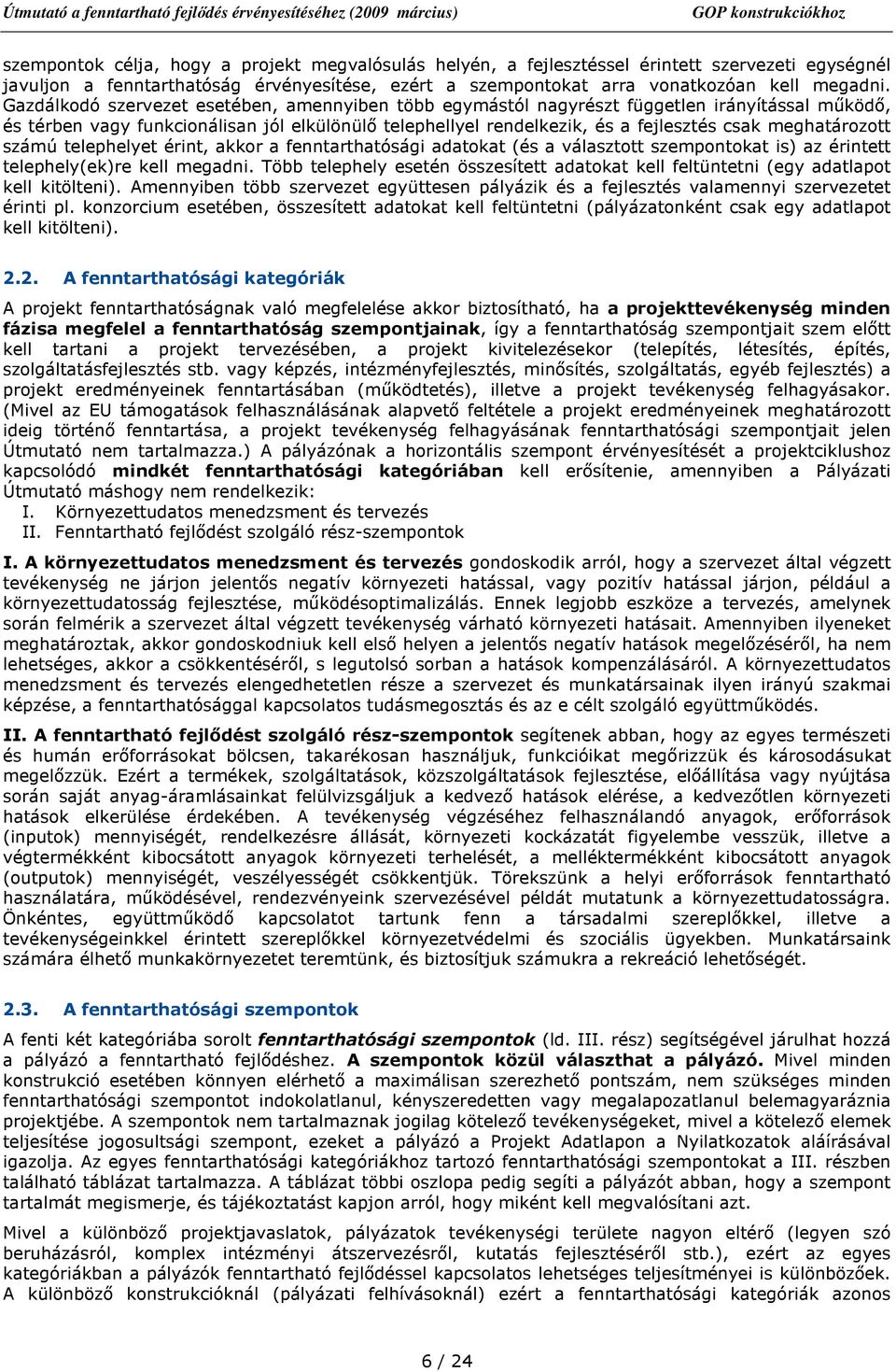 meghatározott számú telephelyet érint, akkor a fenntarthatósági adatokat (és a választott szempontokat is) az érintett telephely(ek)re kell megadni.