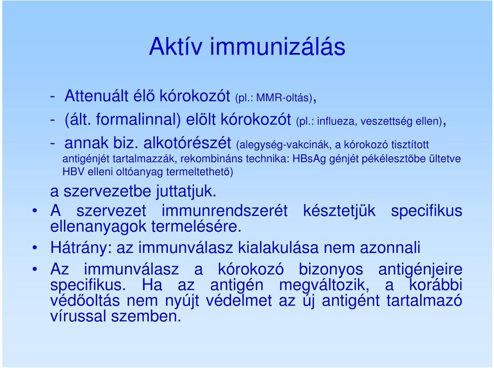 termeltethető) a szervezetbe juttatjuk. A szervezet immunrendszerét késztetjük specifikus ellenanyagok termelésére.