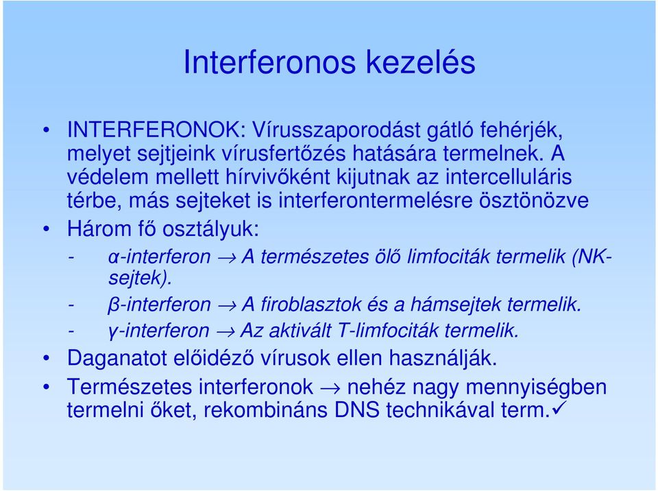 α-interferon A természetes ölő limfociták termelik (NKsejtek). - β-interferon A firoblasztok és a hámsejtek termelik.