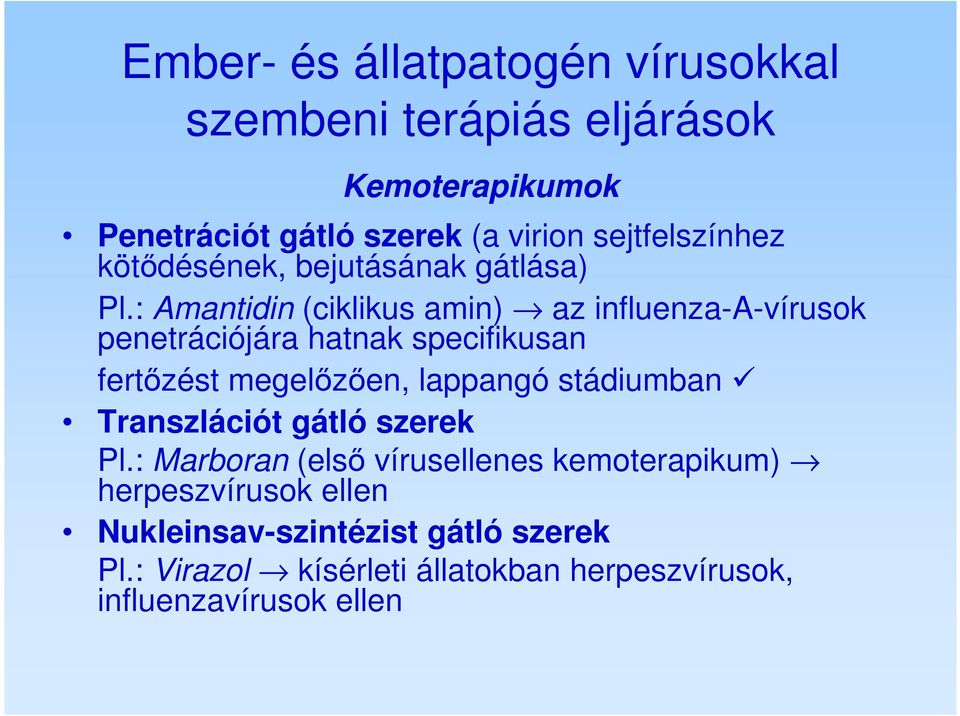 : Amantidin (ciklikus amin) az influenza-a-vírusok penetrációjára hatnak specifikusan fertőzést megelőzően, lappangó