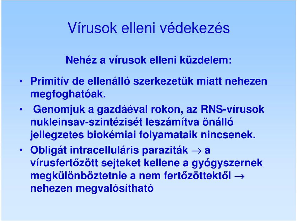 Genomjuk a gazdáéval rokon, az RNS-vírusok nukleinsav-szintézisét leszámítva önálló jellegzetes