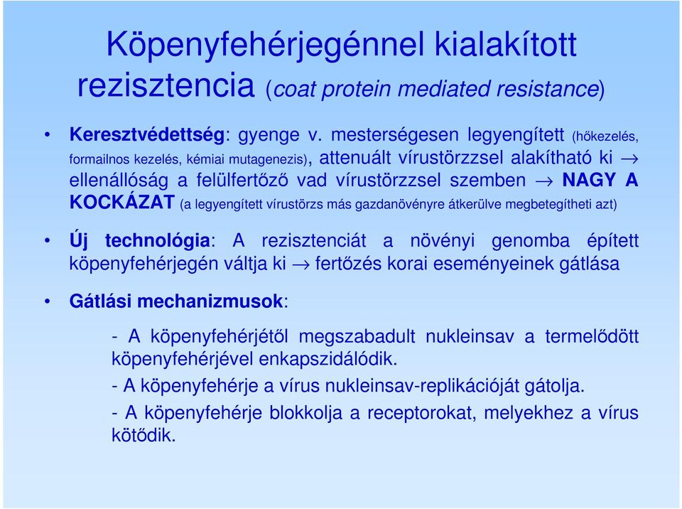 KOCKÁZAT (a legyengített vírustörzs más gazdanövényre átkerülve megbetegítheti azt) Új technológia: A rezisztenciát a növényi genomba épített köpenyfehérjegén váltja ki fertőzés korai