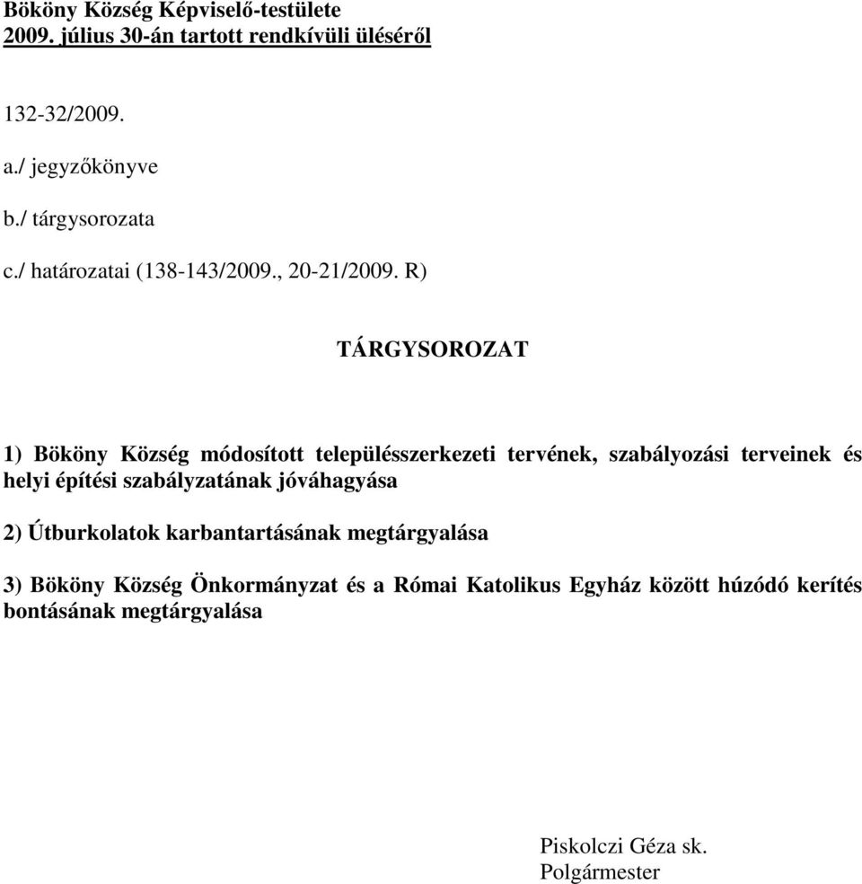 R) TÁRGYSOROZAT 1) Bököny Község módosított településszerkezeti tervének, szabályozási terveinek és helyi építési