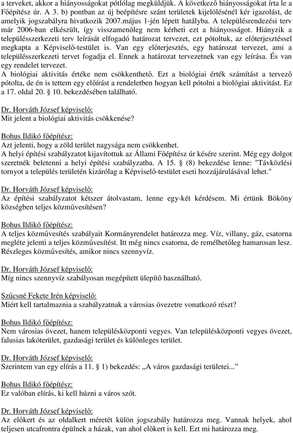 A településrendezési terv már 2006-ban elkészült, így visszamenőleg nem kérheti ezt a hiányosságot.