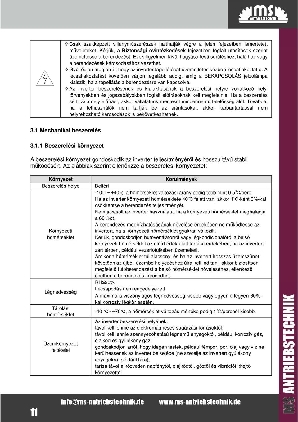 A lecsalakozaás köveően várjon legalább addig, amíg a BEKAPCSOLÁS jelzőlámpa kialszik, ha a ápelláás a berendezésre van kapcsolva.