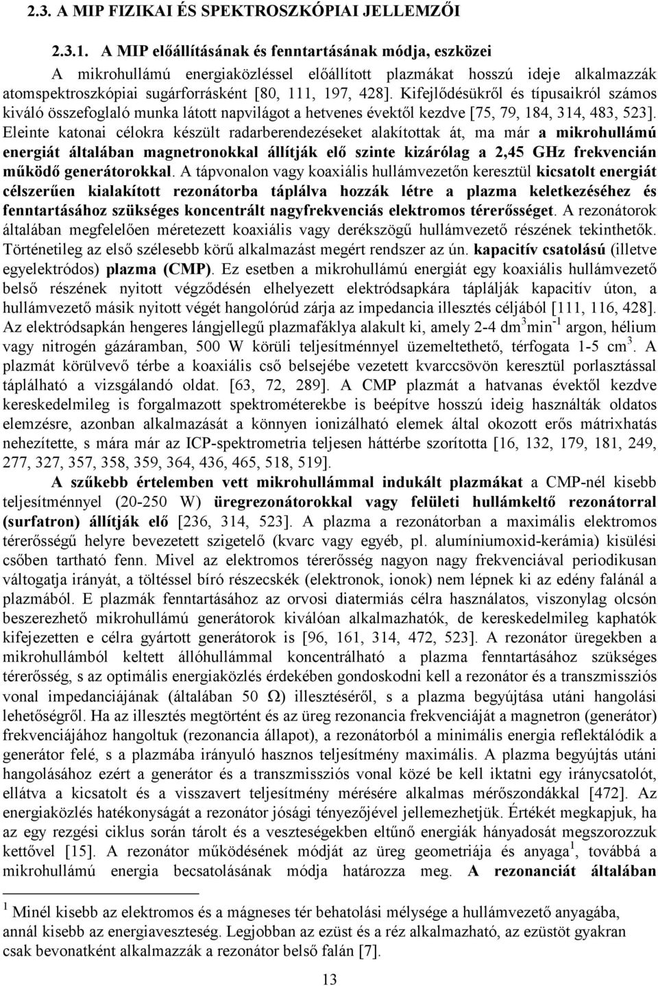 Kifejlıdésükrıl és típusaikról számos kiváló összefoglaló munka látott napvilágot a hetvenes évektıl kezdve [75, 79, 184, 314, 483, 523].