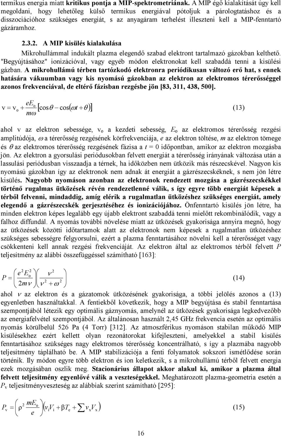 MIP-fenntartó gázáramhoz. 2.3.2. A MIP kisülés kialakulása Mikrohullámmal indukált plazma elegendı szabad elektront tartalmazó gázokban kelthetı.