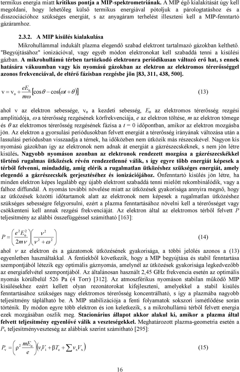 MIP-fenntartó gázáramhoz. 2.3.2. A MIP kisülés kialakulása Mikrohullámmal indukált plazma elegendı szabad elektront tartalmazó gázokban kelthetı.