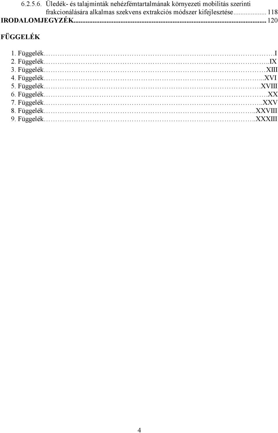 .. 118 IRODALOMJEGYZÉK... 120 FÜGGELÉK 1. Függelék.I 2. Függelék..IX 3.