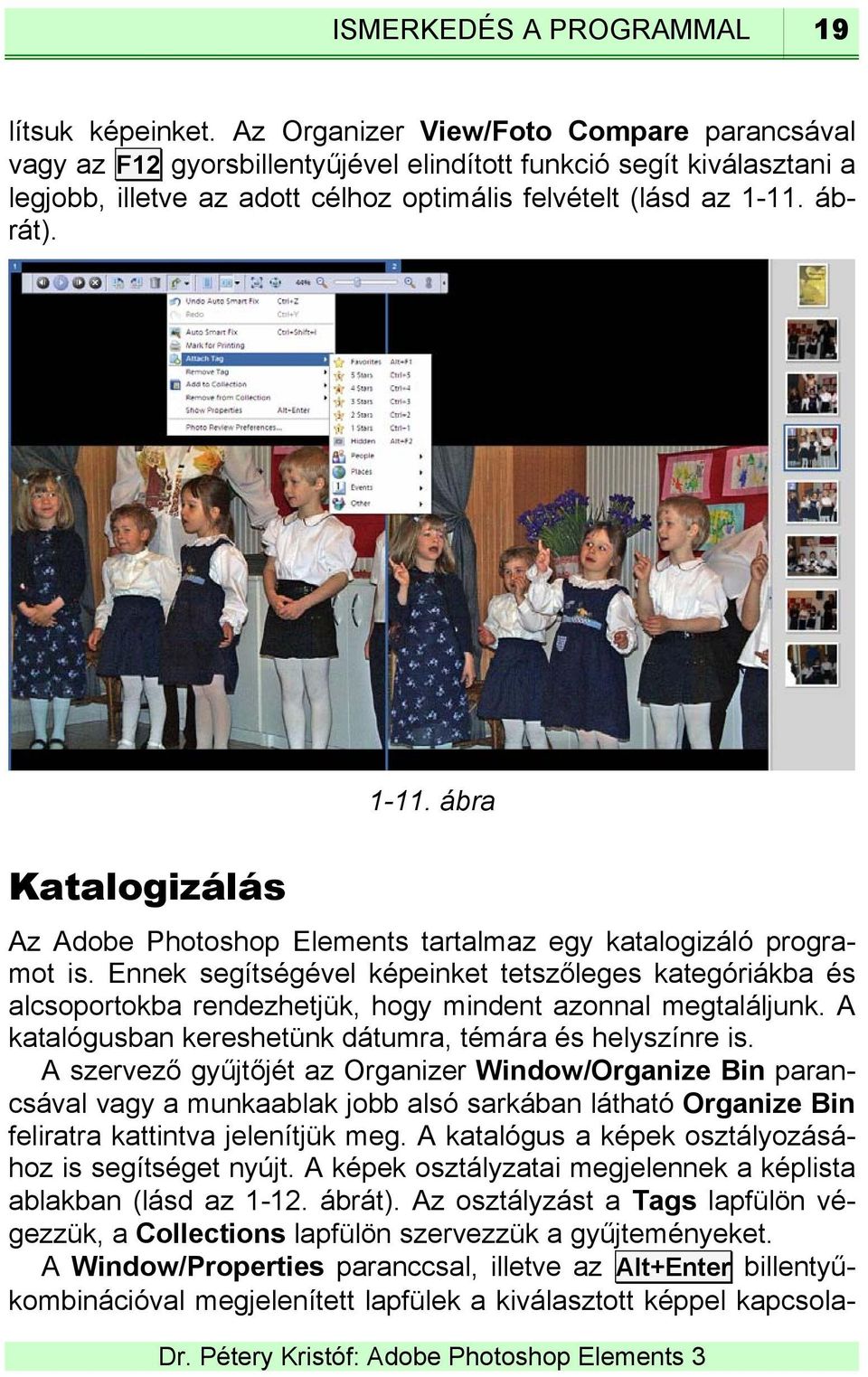 Katalogizálás 1-11. ábra Az Adobe Photoshop Elements tartalmaz egy katalogizáló programot is.