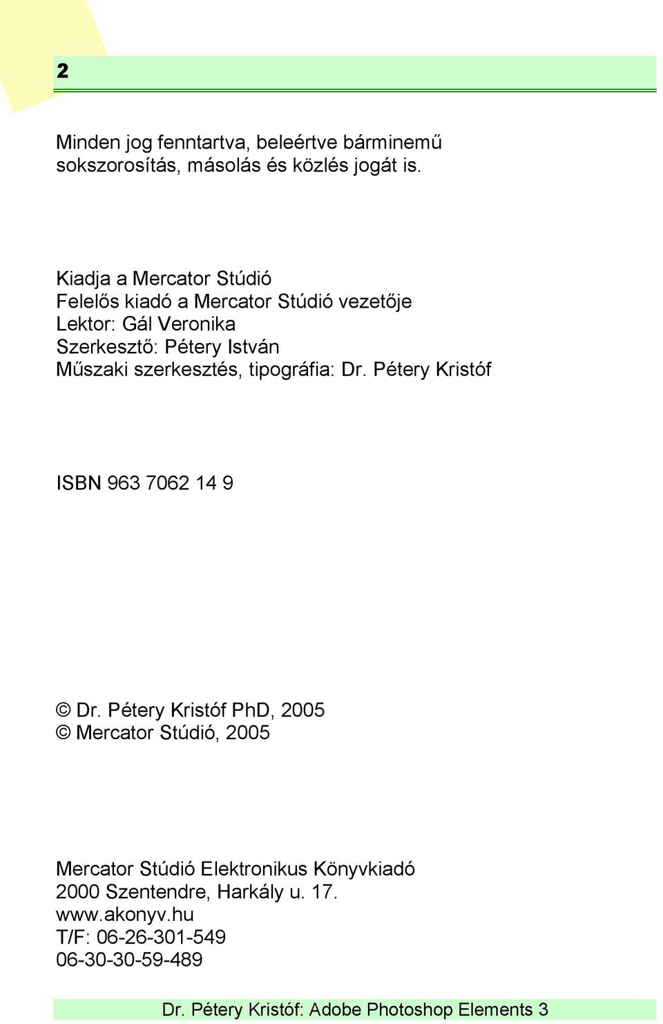 István Műszaki szerkesztés, tipográfia: Dr. Pétery Kristóf ISBN 963 7062 14 9 Dr.