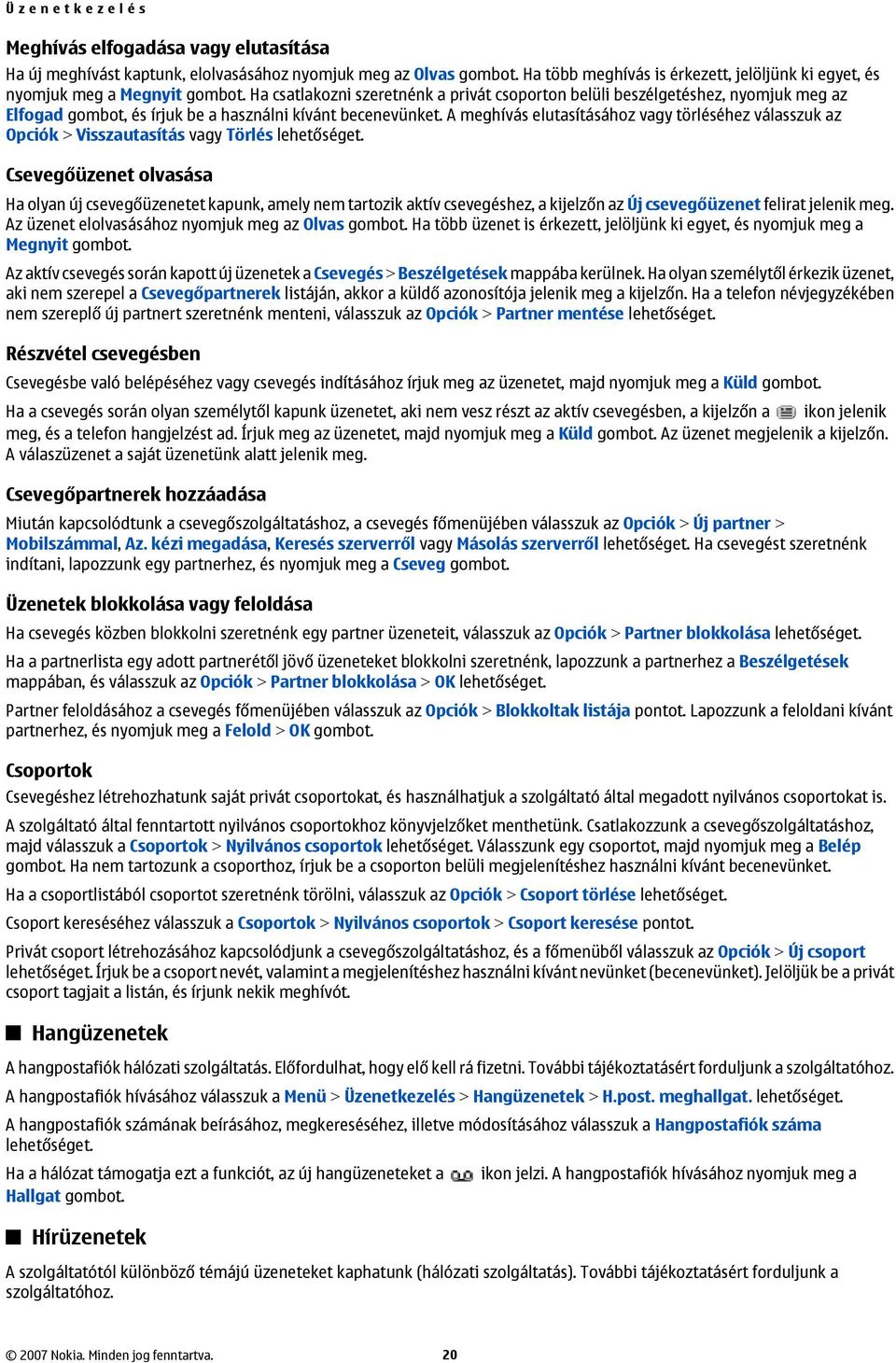 Ha csatlakozni szeretnénk a privát csoporton belüli beszélgetéshez, nyomjuk meg az Elfogad gombot, és írjuk be a használni kívánt becenevünket.