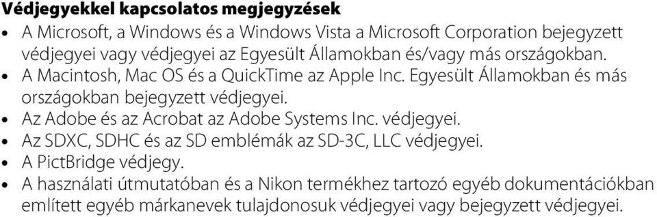 Egyesült Államokban és más országokban bejegyzett védjegyei. Az Adobe és az Acrobat az Adobe Systems Inc. védjegyei. Az SDXC, SDHC és az SD emblémák az SD-3C, LLC védjegyei.