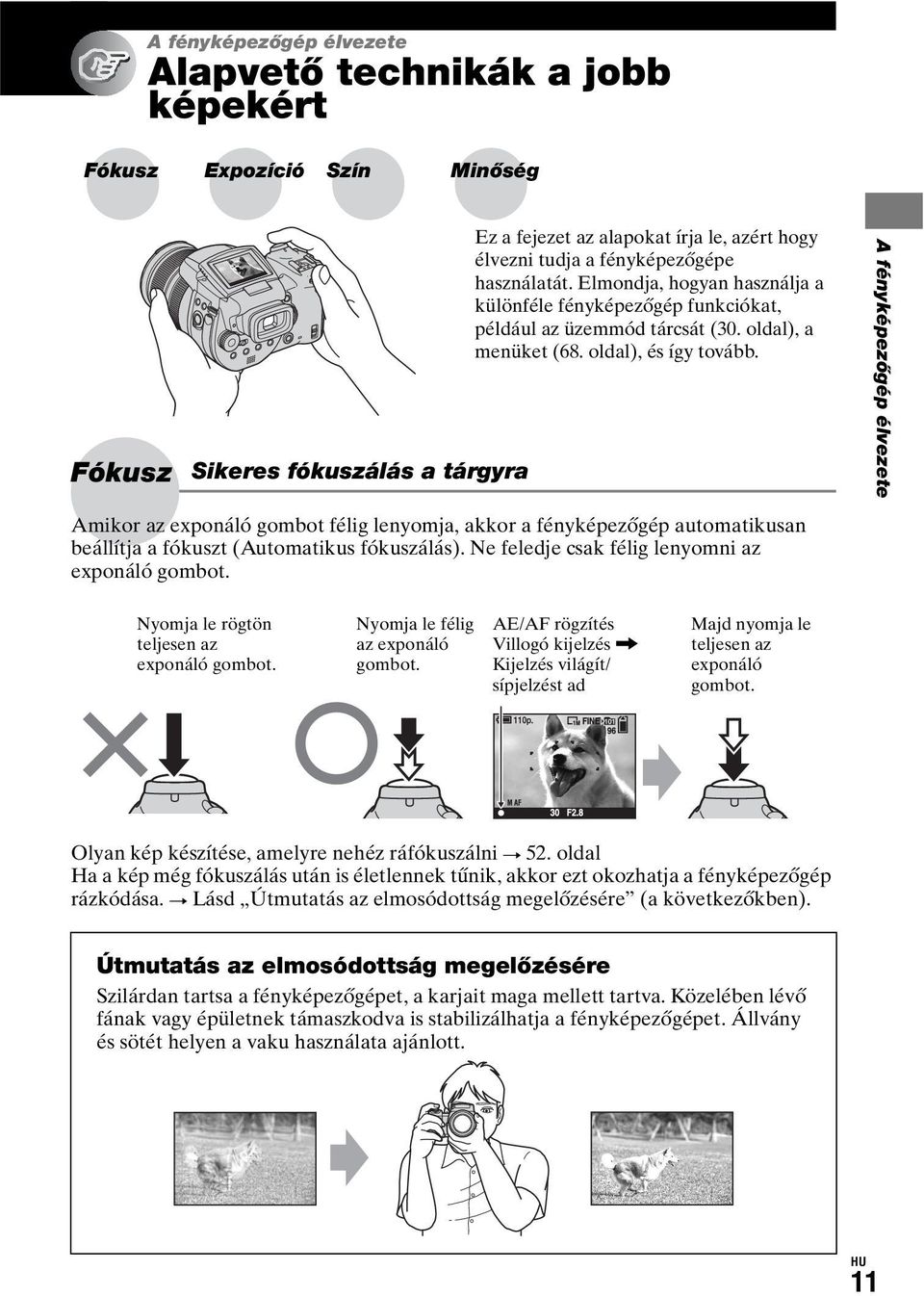 A fényképezőgép élvezete Amikor az exponáló gombot félig lenyomja, akkor a fényképezőgép automatikusan beállítja a fókuszt (Automatikus fókuszálás). Ne feledje csak félig lenyomni az exponáló gombot.