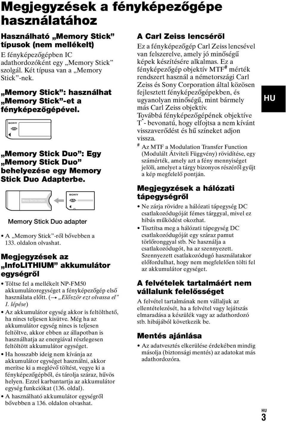 Memory Stick Duo adapter A Memory Stick -ről bővebben a 133. oldalon olvashat.