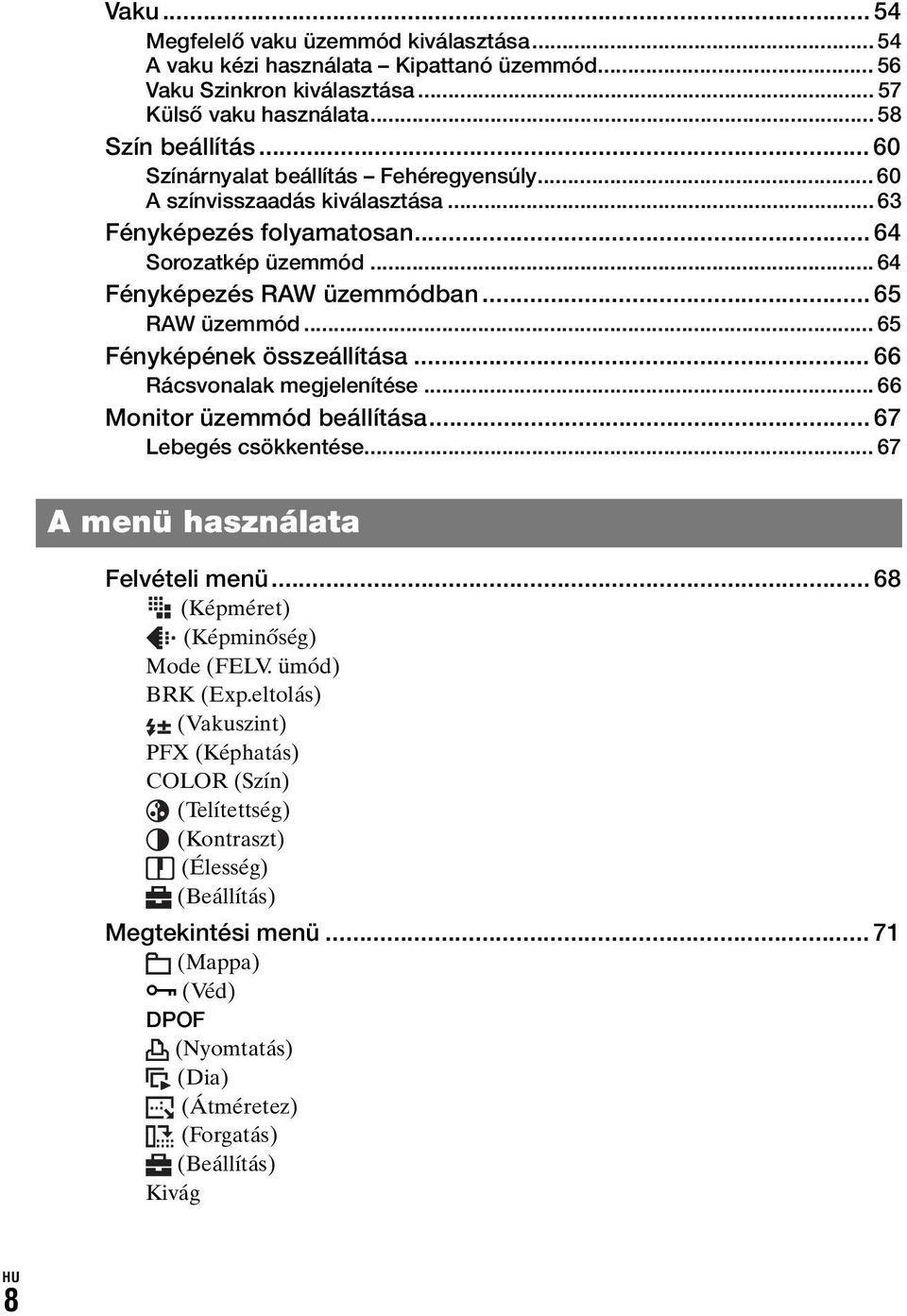 .. 65 Fényképének összeállítása... 66 Rácsvonalak megjelenítése... 66 Monitor üzemmód beállítása... 67 Lebegés csökkentése... 67 A menü használata Felvételi menü.