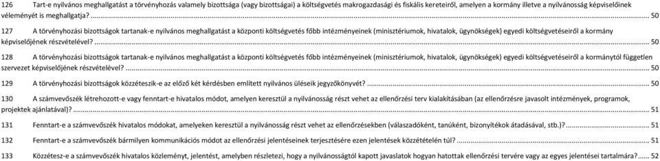 ... 50 127 A törvényhozási bizottságok tartanak-e nyilvános meghallgatást a központi költségvetés főbb intézményeinek (minisztériumok, hivatalok, ügynökségek) egyedi költségvetéseiről a kormány