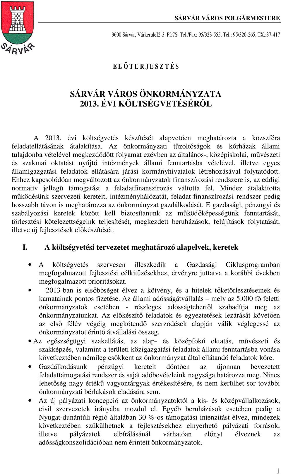 Az önkormányzati tűzoltóságok és kórházak állami tulajdonba vételével megkezdődött folyamat ezévben az általános-, középiskolai, művészeti és szakmai oktatást nyújtó intézmények állami fenntartásba