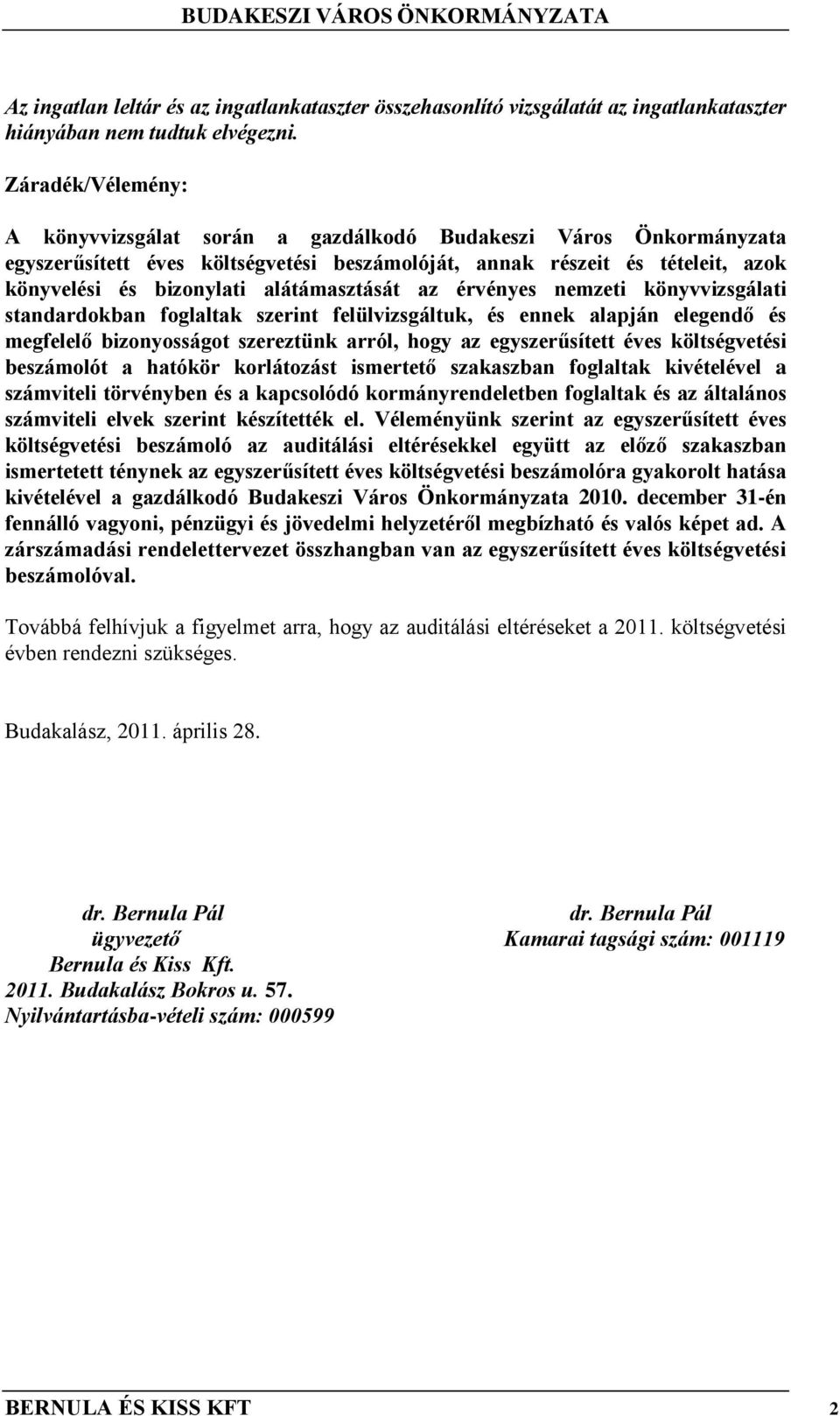 alátámasztását az érvényes nemzeti könyvvizsgálati standardokban foglaltak szerint felülvizsgáltuk, és ennek alapján elegendő és megfelelő bizonyosságot szereztünk arról, hogy az egyszerűsített éves