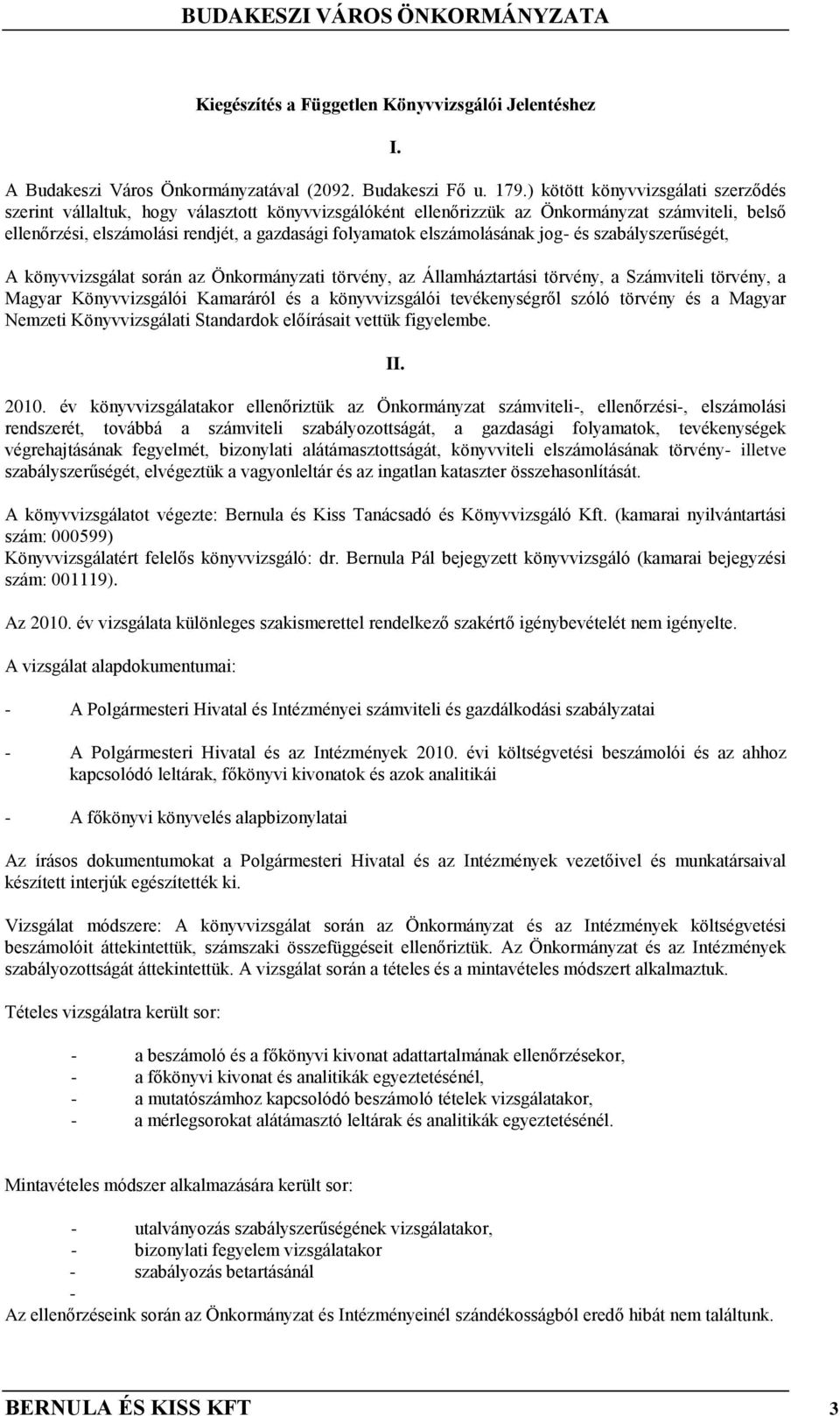 elszámolásának jog- és szabályszerűségét, A könyvvizsgálat során az Önkormányzati törvény, az Államháztartási törvény, a Számviteli törvény, a Magyar Könyvvizsgálói Kamaráról és a könyvvizsgálói