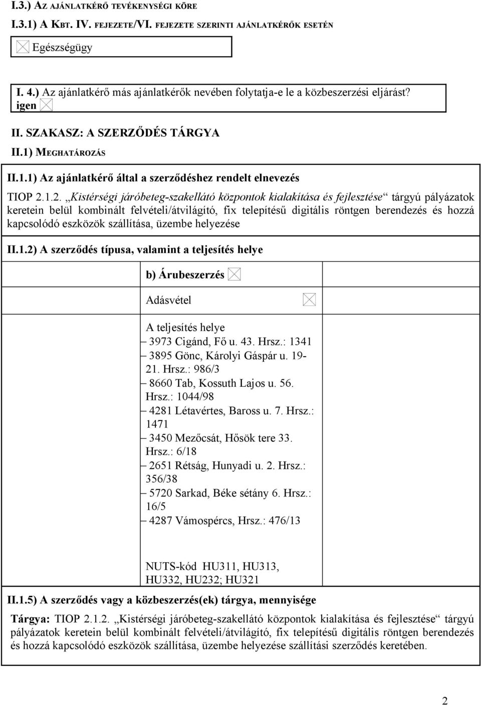 1.2. Kistérségi járóbeteg-szakellátó központok kialakítása és fejlesztése tárgyú pályázatok keretein belül kombinált felvételi/átvilágító, fix telepítésű digitális röntgen berendezés és hozzá