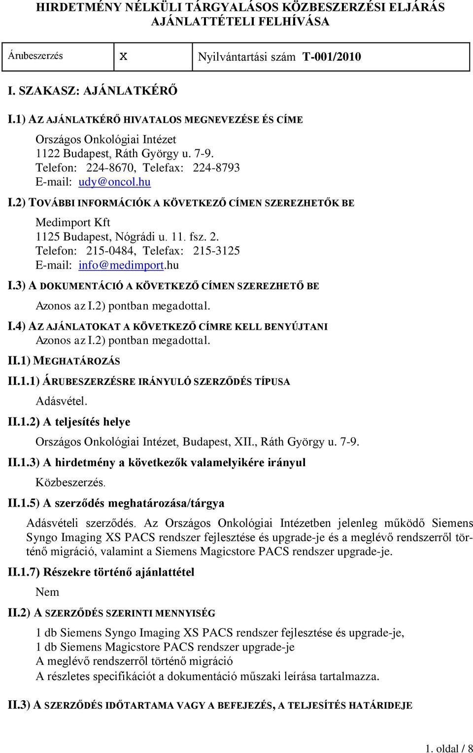 2) TOVÁBBI INFORMÁCIÓK A KÖVETKEZŐ CÍMEN SZEREZHETŐK BE Medimport Kft 1125 Budapest, Nógrádi u. 11. fsz. 2. Telefon: 215-0484, Telefax: 215-3125 E-mail: info@medimport.hu I.