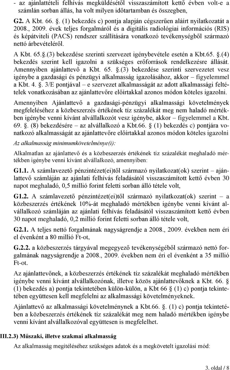 évek teljes forgalmáról és a digitális radiológiai információs (RIS) és képátviteli (PACS) rendszer szállítására vonatkozó tevékenységből származó nettó árbevételéről. A Kbt. 65.