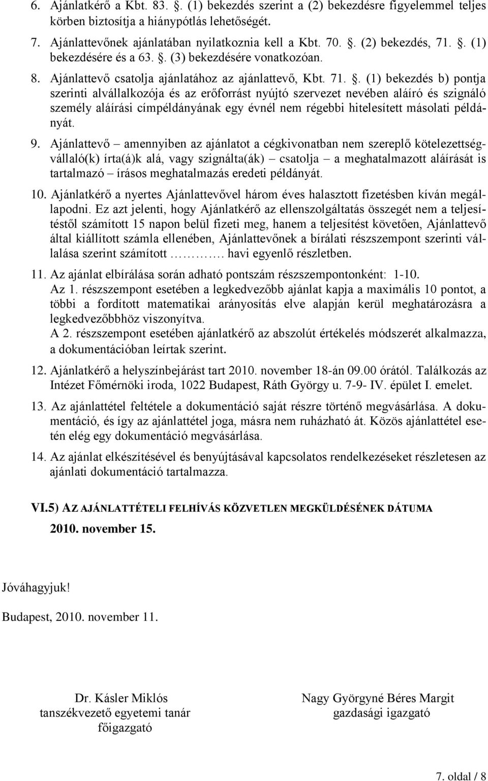 . (1) bekezdésére és a 63.. (3) bekezdésére vonatkozóan. 8. Ajánlattevő csatolja ajánlatához az ajánlattevő, Kbt. 71.