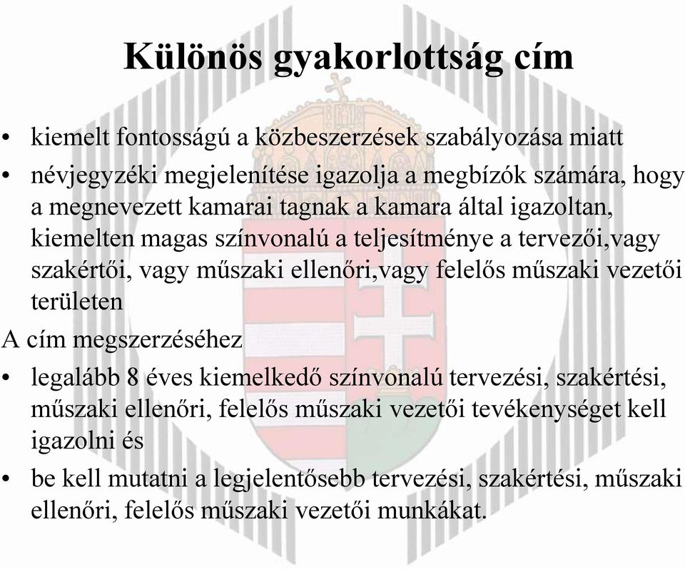 ellenőri,vagy felelős műszaki vezetői területen A cím megszerzéséhez legalább 8 éves kiemelkedő színvonalú tervezési, szakértési, műszaki ellenőri,