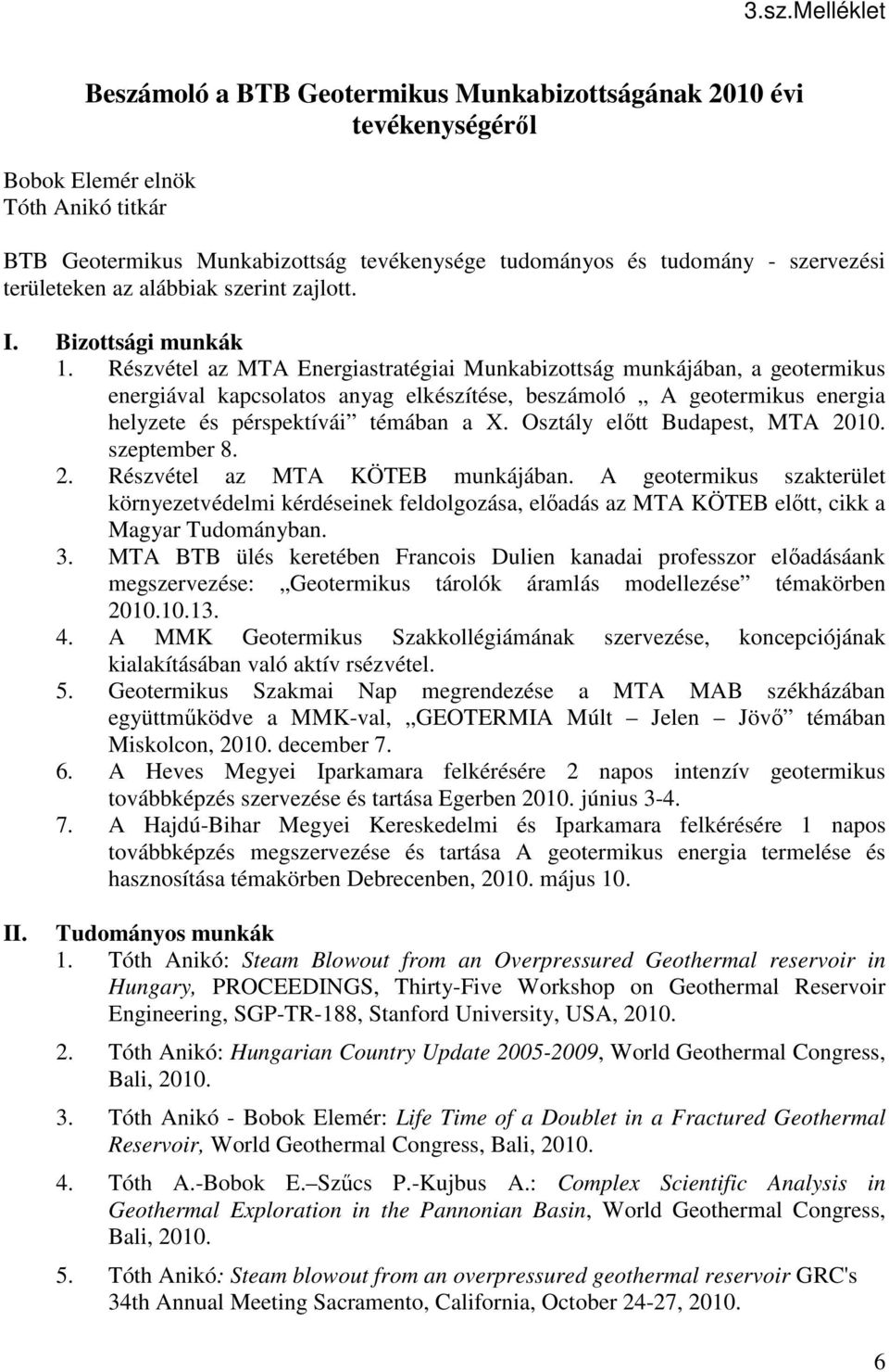 Részvétel az MTA Energiastratégiai Munkabizottság munkájában, a geotermikus energiával kapcsolatos anyag elkészítése, beszámoló A geotermikus energia helyzete és pérspektívái témában a X.
