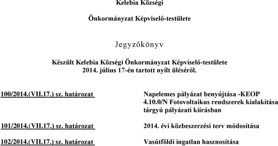 (VII.17.) sz. határozat 102/2014.(VII.17.) sz. határozat Napelemes pályázat benyújtása -KEOP 4.10.0/N Fotovoltaikus rendszerek kialakítása tárgyú 2014.