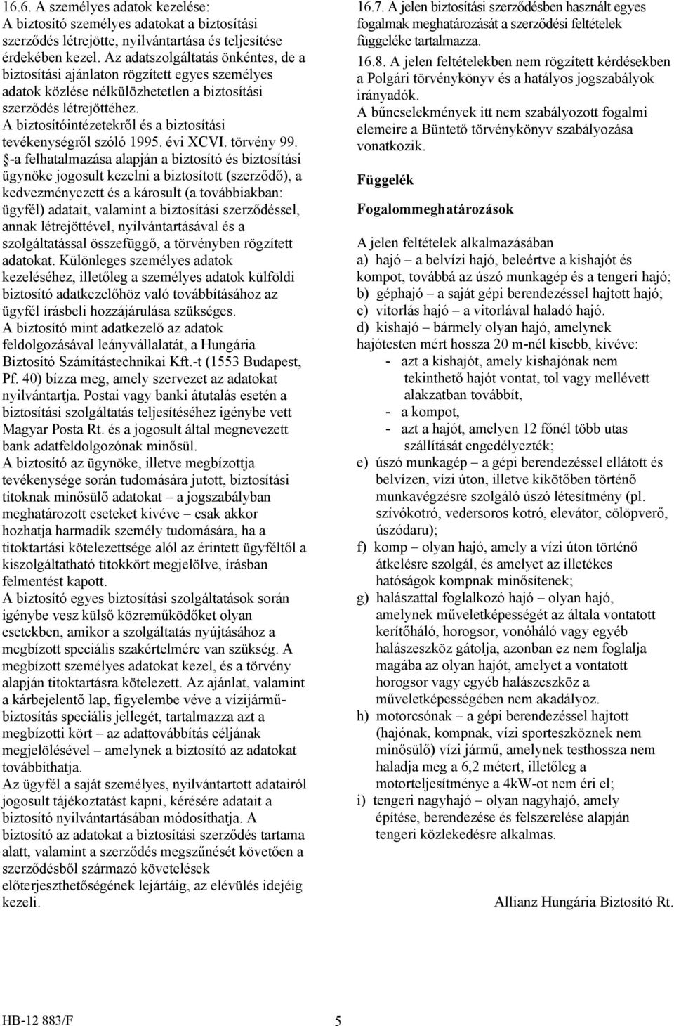 A biztosítóintézetekről és a biztosítási tevékenységről szóló 1995. évi XCVI. törvény 99.