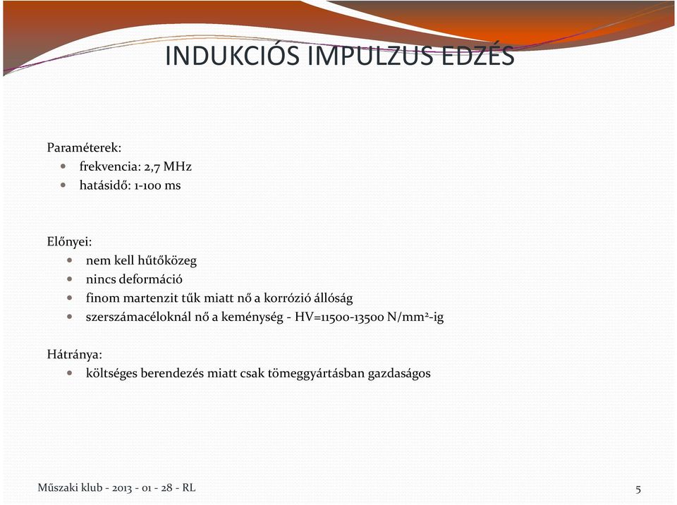 korrózió állóság szerszámacéloknál nő a keménység - HV=11500-13500 N/mm 2 -ig