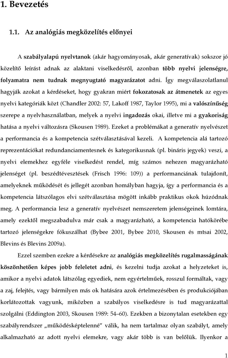 folyamatra nem tudnak megnyugtató magyarázatot adni.