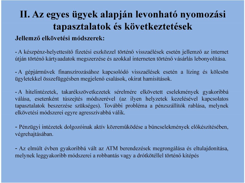 - A gépjárművek finanszírozásához kapcsolódó visszaélések esetén a lízing és kölcsön ügyletekkel összefüggésben megjelenő csalások, okirat hamisítások.