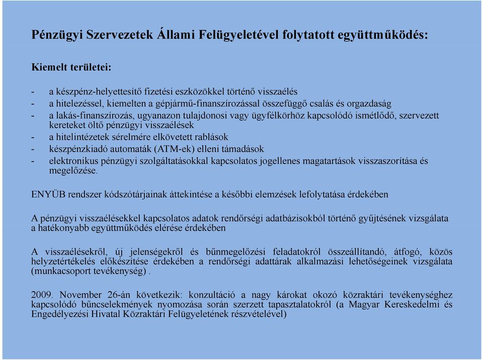 hitelintézetek té t sérelmére é elkövetett tt rablások - készpénzkiadó automaták (ATM-ek) elleni támadások - elektronikus pénzügyi szolgáltatásokkal kapcsolatos jogellenes magatartások