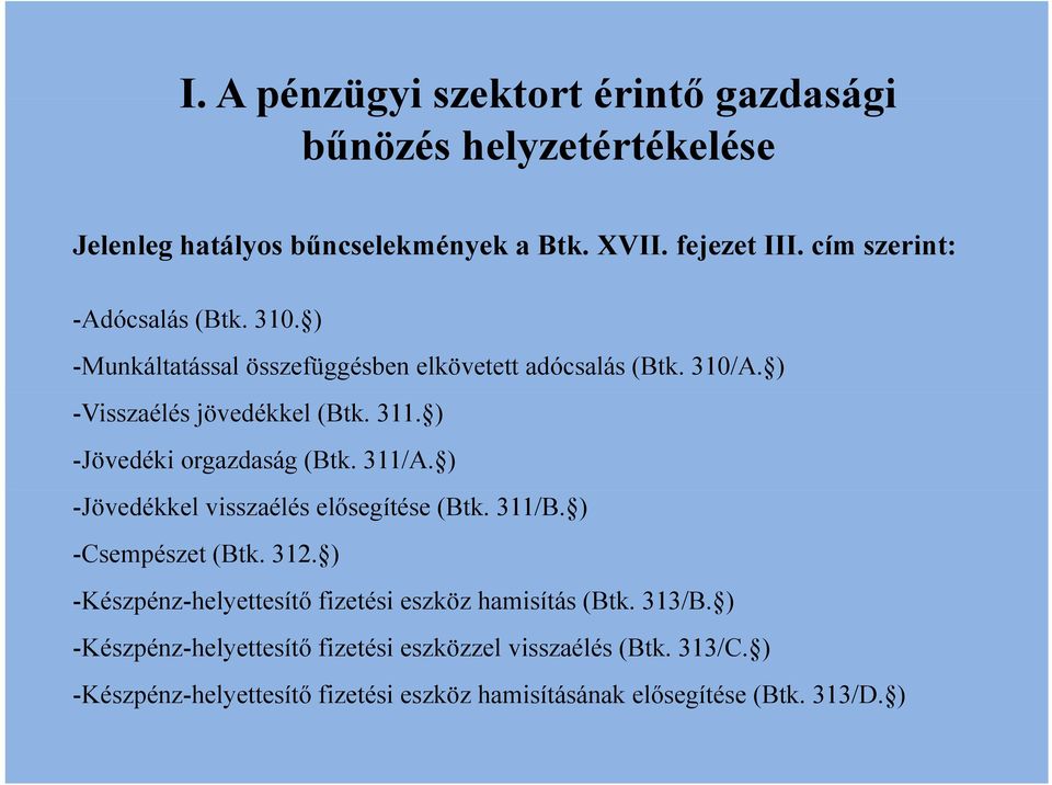 ) -Jövedéki orgazdaság (Btk. 311/A. ) -Jövedékkel visszaélés elősegítése (Btk. 311/B. ) -Csempészet (Btk. 312.