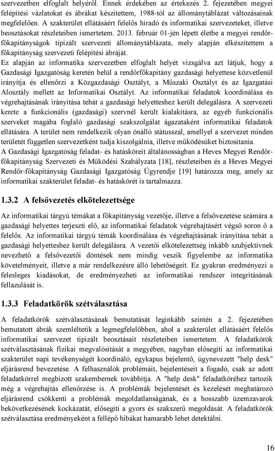 február 01-jén lépett életbe a megyei rend rf kapitányságok tipizált szervezeti állománytáblázata, mely alapján elkészítettem a f kapitányság szervezeti felépítési ábráját.