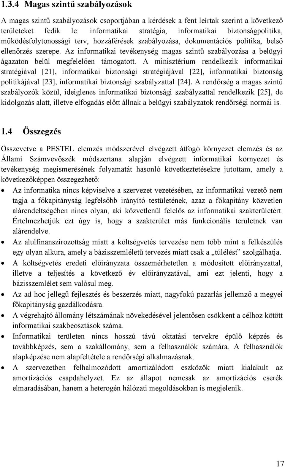 Az informatikai tevékenység magas szintű szabályozása a belügyi ágazaton belül megfelel en támogatott.