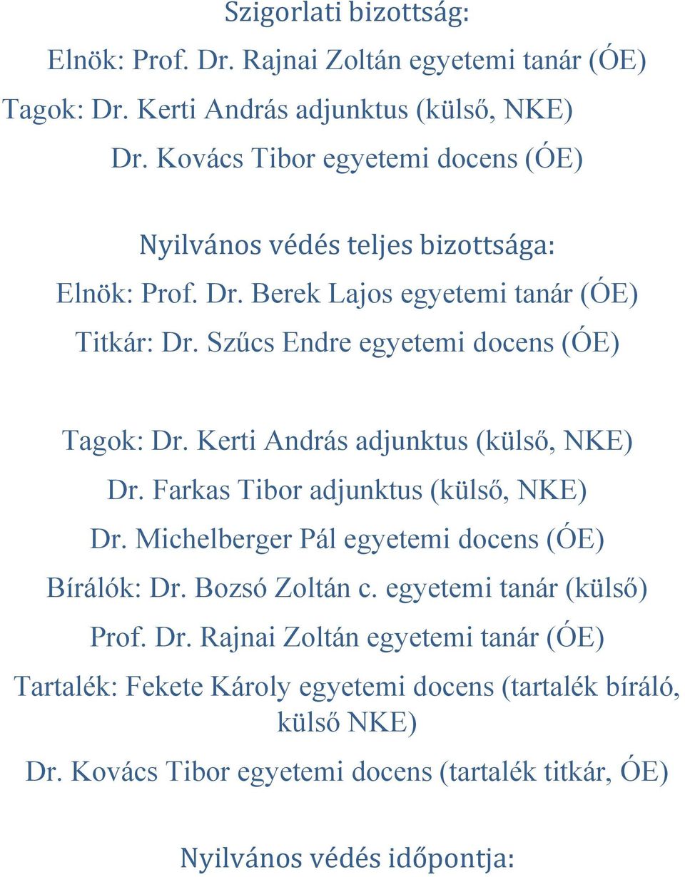 Szűcs Endre egyetemi docens (ÓE) Tagok: Dr. Kerti András adjunktus (külső, NKE) Dr. Farkas Tibor adjunktus (külső, NKE) Dr.