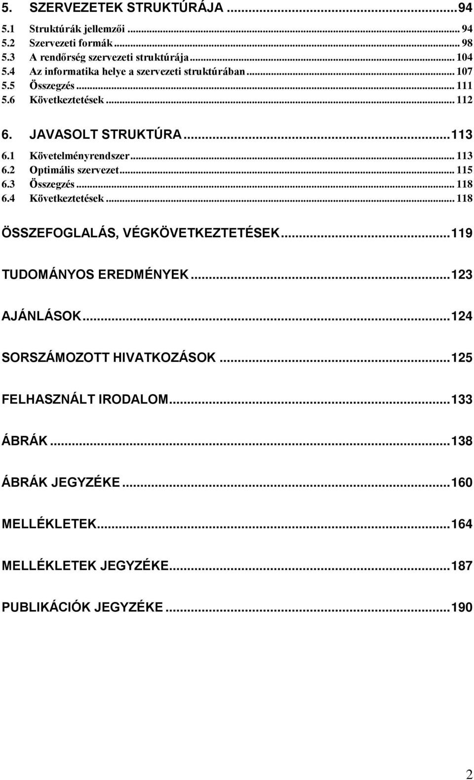 .. 113 6.2 Optimális szervezet... 115 6.3 Összegzés... 118 6.4 Következtetések... 118 ÖSSZEFOGLALÁS, VÉGKÖVETKEZTETÉSEK... 119 TUDOMÁNYOS EREDMÉNYEK.