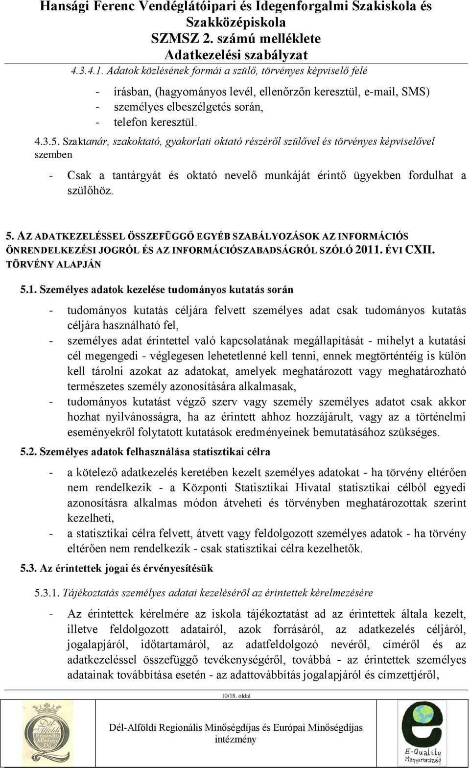 AZ ADATKEZELÉSSEL ÖSSZEFÜGGŐ EGYÉB SZABÁLYOZÁSOK AZ INFORMÁCIÓS ÖNRENDELKEZÉSI JOGRÓL ÉS AZ INFORMÁCIÓSZABADSÁGRÓL SZÓLÓ 2011