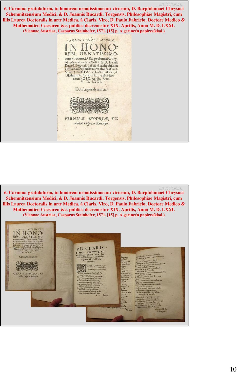 Aprilis, Anno M. D. LXXI. (Viennae Austriae, Casparus Stainhofer, 1571. [15] p. A gerincén papírcsíkkal.)   Aprilis, Anno M. D. LXXI. (Viennae Austriae, Casparus Stainhofer, 1571. [15] p. A gerincén papírcsíkkal.) 10