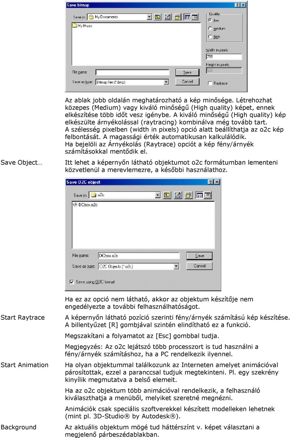 A magassági érték automatikusan kalkulálódik. Ha bejelöli az Árnyékolás (Raytrace) opciót a kép fény/árnyék számításokkal mentődik el.