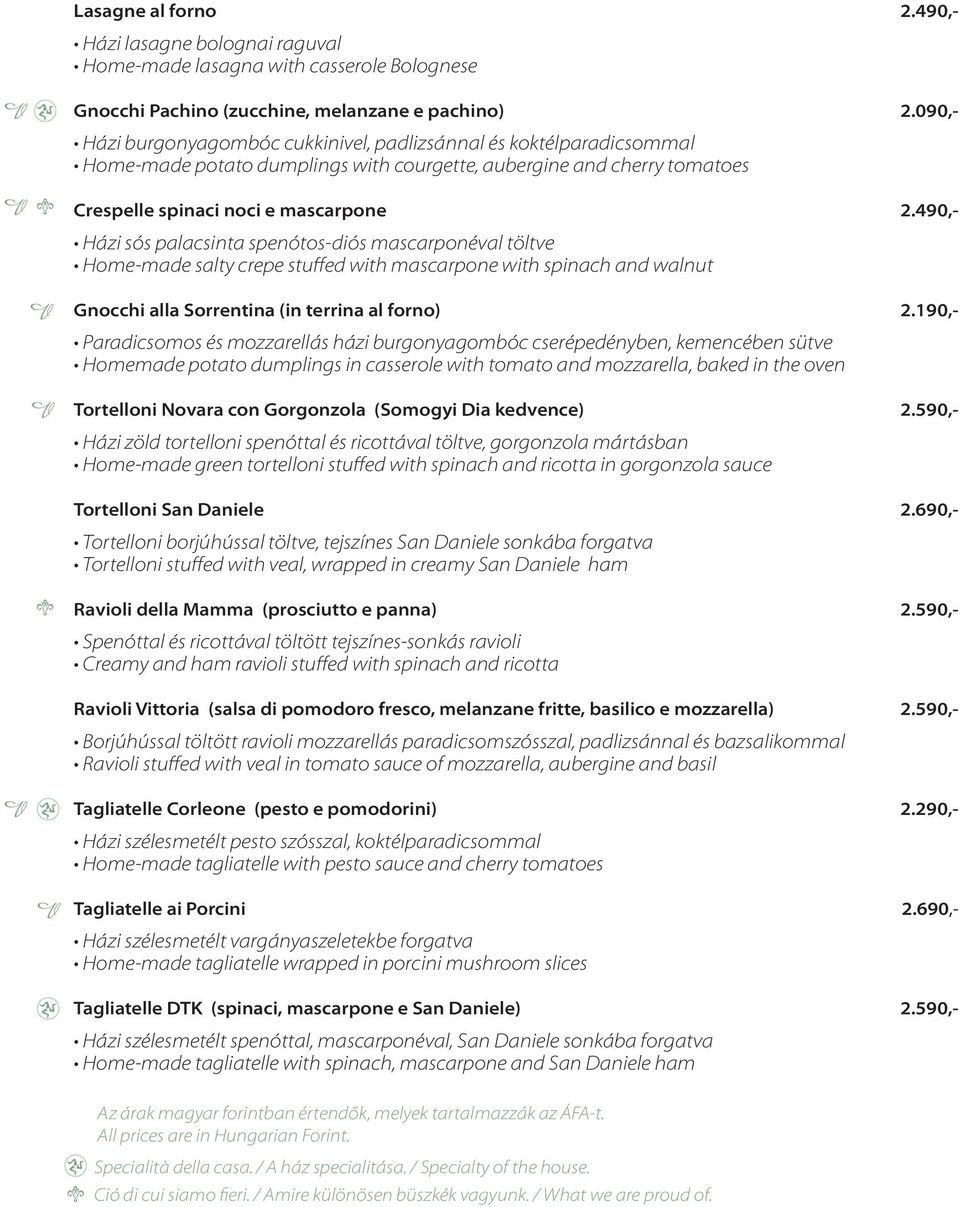 490,- Házi sós palacsinta spenótos-diós mascarponéval töltve Home-made salty crepe stuffed with mascarpone with spinach and walnut Gnocchi alla Sorrentina (in terrina al forno) 2.