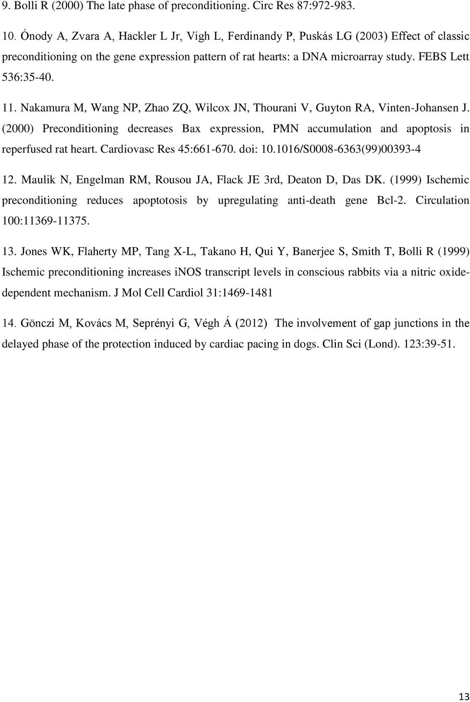 Nakamura M, Wang NP, Zhao ZQ, Wilcox JN, Thourani V, Guyton RA, Vinten-Johansen J. (2000) Preconditioning decreases Bax expression, PMN accumulation and apoptosis in reperfused rat heart.