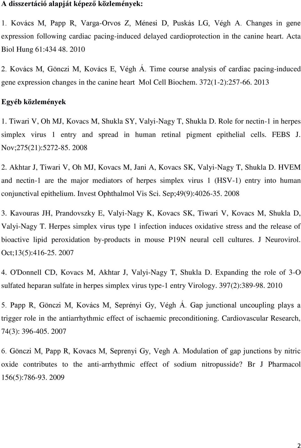 Time course analysis of cardiac pacing-induced gene expression changes in the canine heart Mol Cell Biochem. 372(1-2):257-66. 2013 Egyéb közlemények 1.