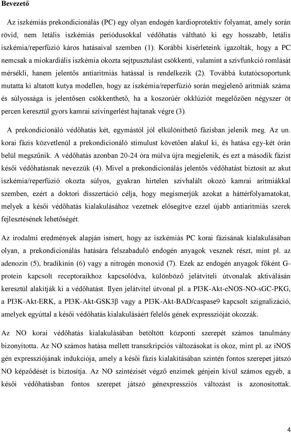 Korábbi kísérleteink igazolták, hogy a PC nemcsak a miokardiális iszkémia okozta sejtpusztulást csökkenti, valamint a szívfunkció romlását mérsékli, hanem jelentős antiaritmiás hatással is