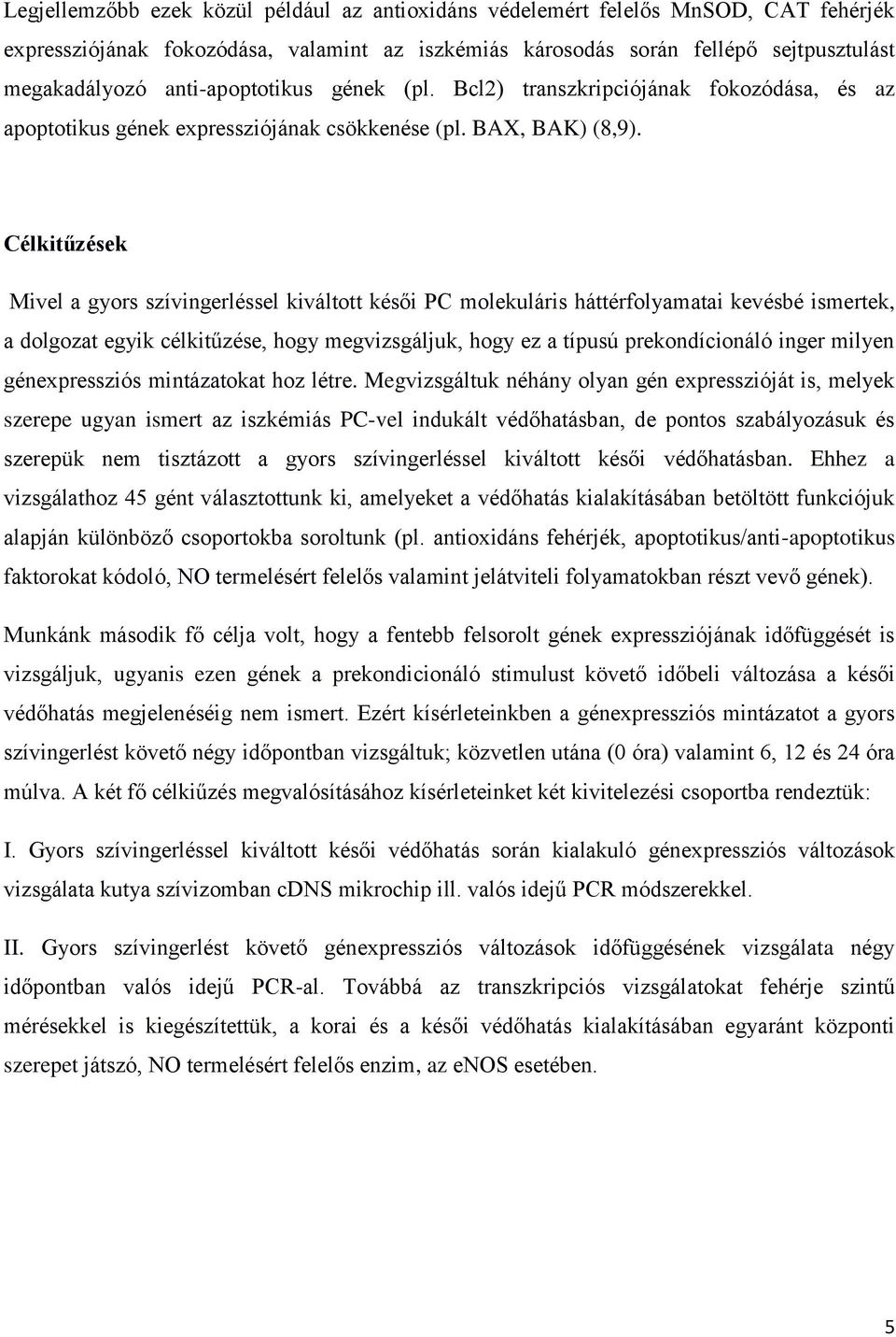 Célkitűzések Mivel a gyors szívingerléssel kiváltott késői PC molekuláris háttérfolyamatai kevésbé ismertek, a dolgozat egyik célkitűzése, hogy megvizsgáljuk, hogy ez a típusú prekondícionáló inger